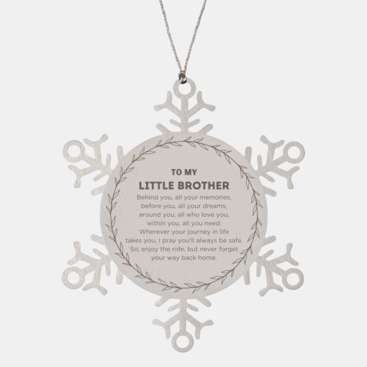 Inspirational Little Brother Snowflake Ornament- Behind you, all your Memories, Before you, all your Dreams - Birthday, Christmas Holiday Gifts - Mallard Moon Gift Shop