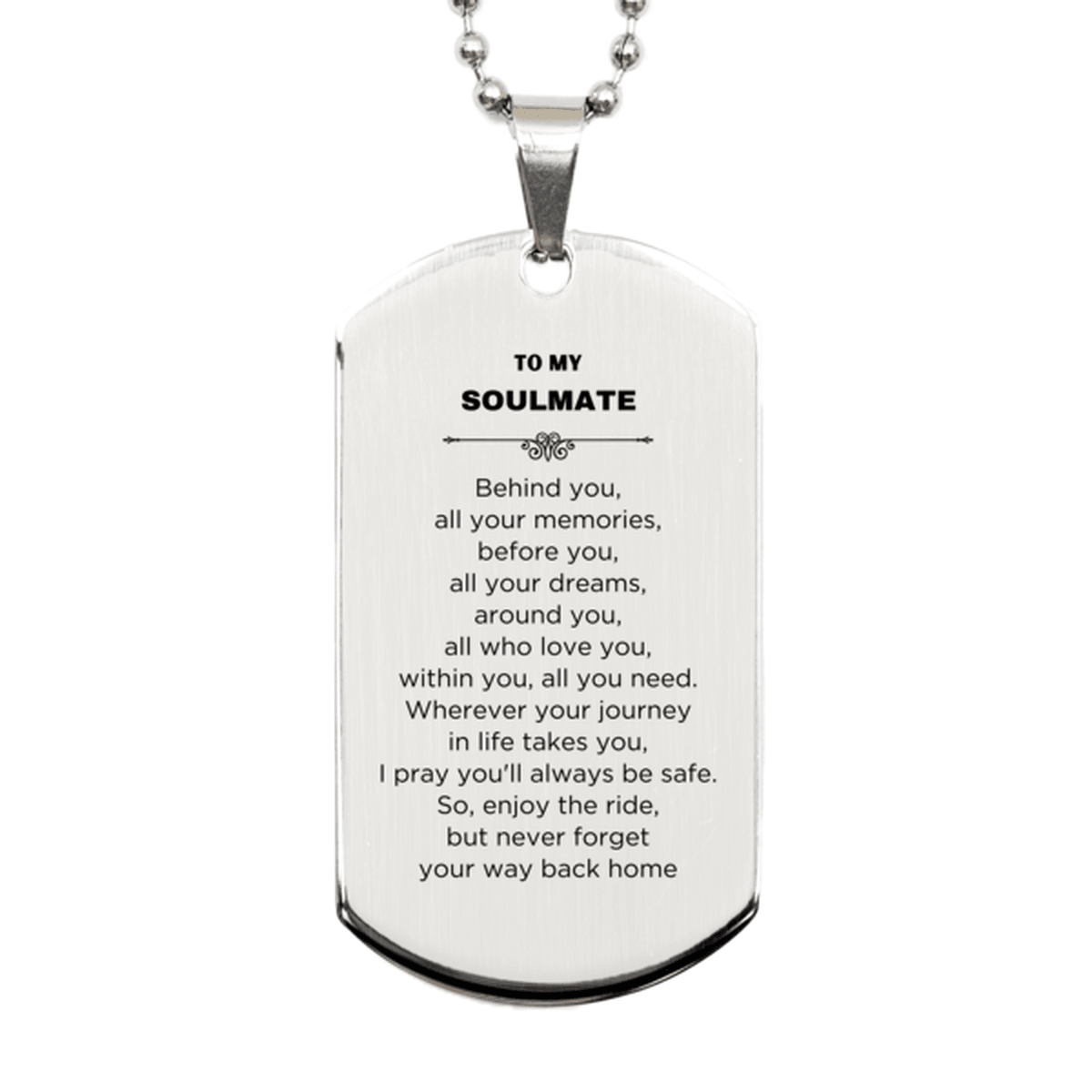 Inspirational Soulmate Engraved Silver Dog Tag Necklace - Behind you, all your Memories, Before you, all your Dreams - Birthday, Christmas Holiday Gifts - Mallard Moon Gift Shop