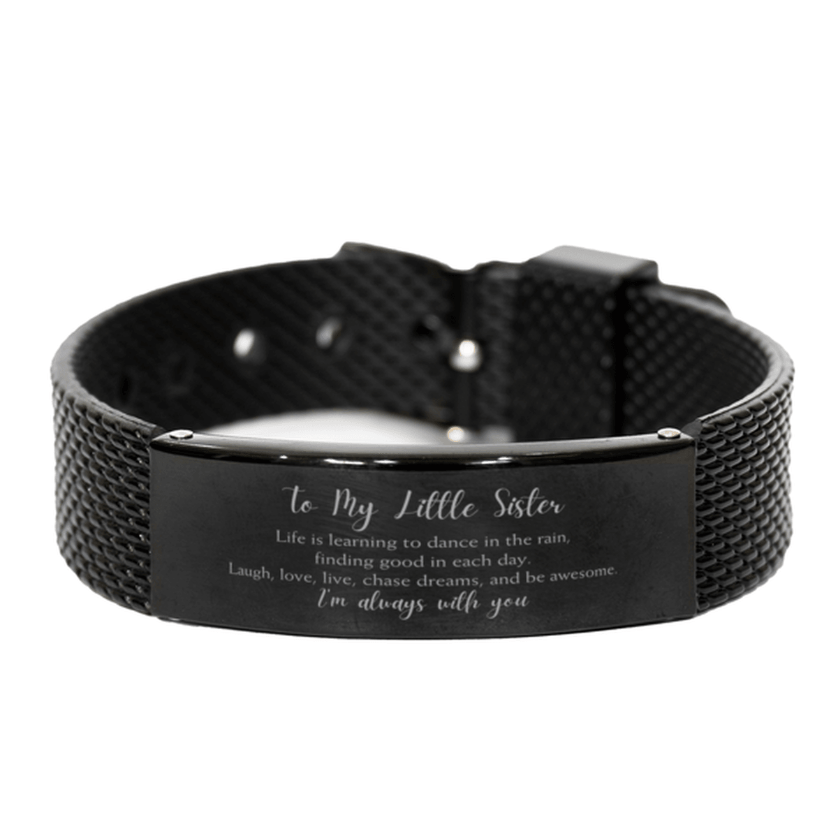 Little Sister Christmas Perfect Gifts, Little Sister Black Shark Mesh Bracelet, Motivational Little Sister Engraved Gifts, Birthday Gifts For Little Sister, To My Little Sister Life is learning to dance in the rain, finding good in each day. I'm always wi - Mallard Moon Gift Shop