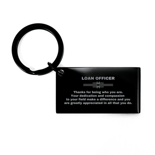 Loan Officer Black Engraved Keychain - Thanks for being who you are - Birthday Christmas Jewelry Gifts Coworkers Colleague Boss - Mallard Moon Gift Shop