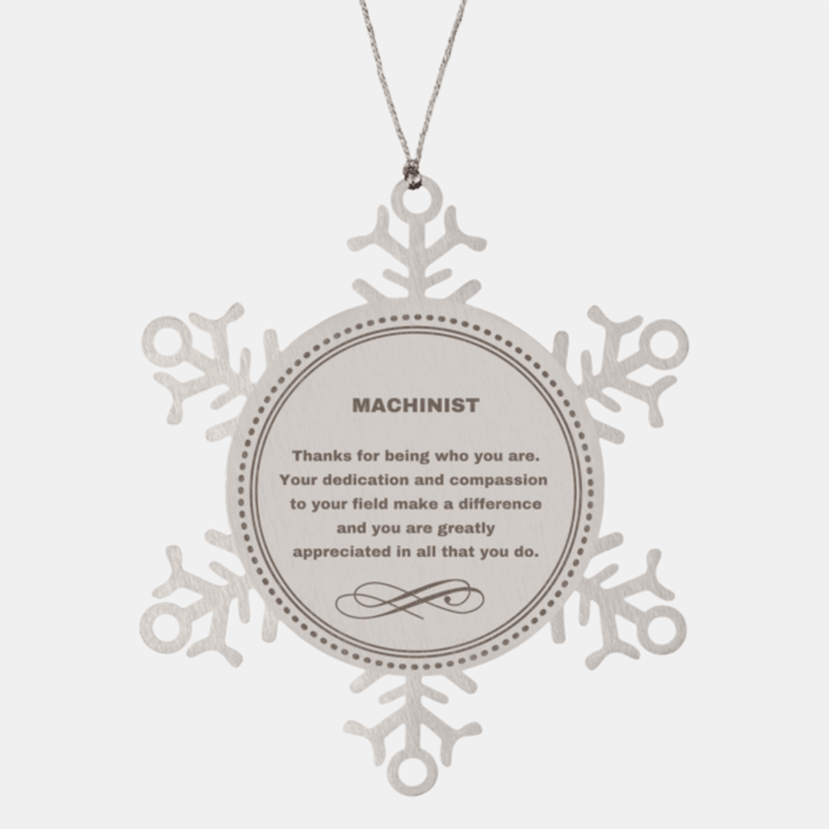 Machinist Snowflake Ornament - Thanks for being who you are - Birthday Christmas Jewelry Gifts Coworkers Colleague Boss - Mallard Moon Gift Shop
