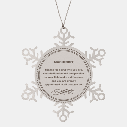 Machinist Snowflake Ornament - Thanks for being who you are - Birthday Christmas Jewelry Gifts Coworkers Colleague Boss - Mallard Moon Gift Shop