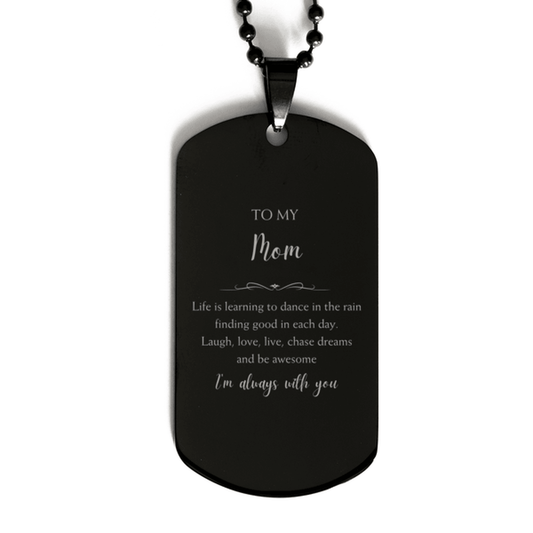 Mom Christmas Perfect Gifts, Mom Black Dog Tag, Motivational Mom Engraved Gifts, Birthday Gifts For Mom, To My Mom Life is learning to dance in the rain, finding good in each day. I'm always with you - Mallard Moon Gift Shop