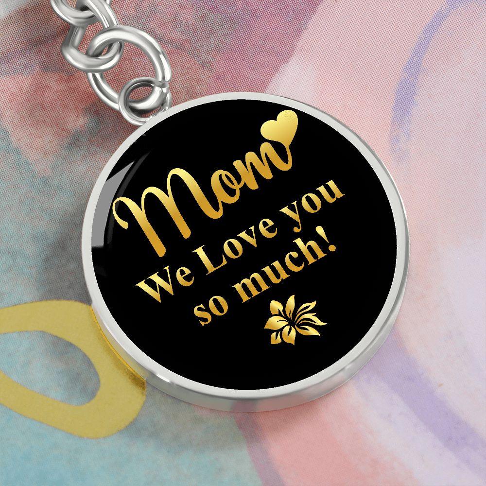 Mom We Love you so Much Engraved Circle Keychain - Mallard Moon Gift Shop