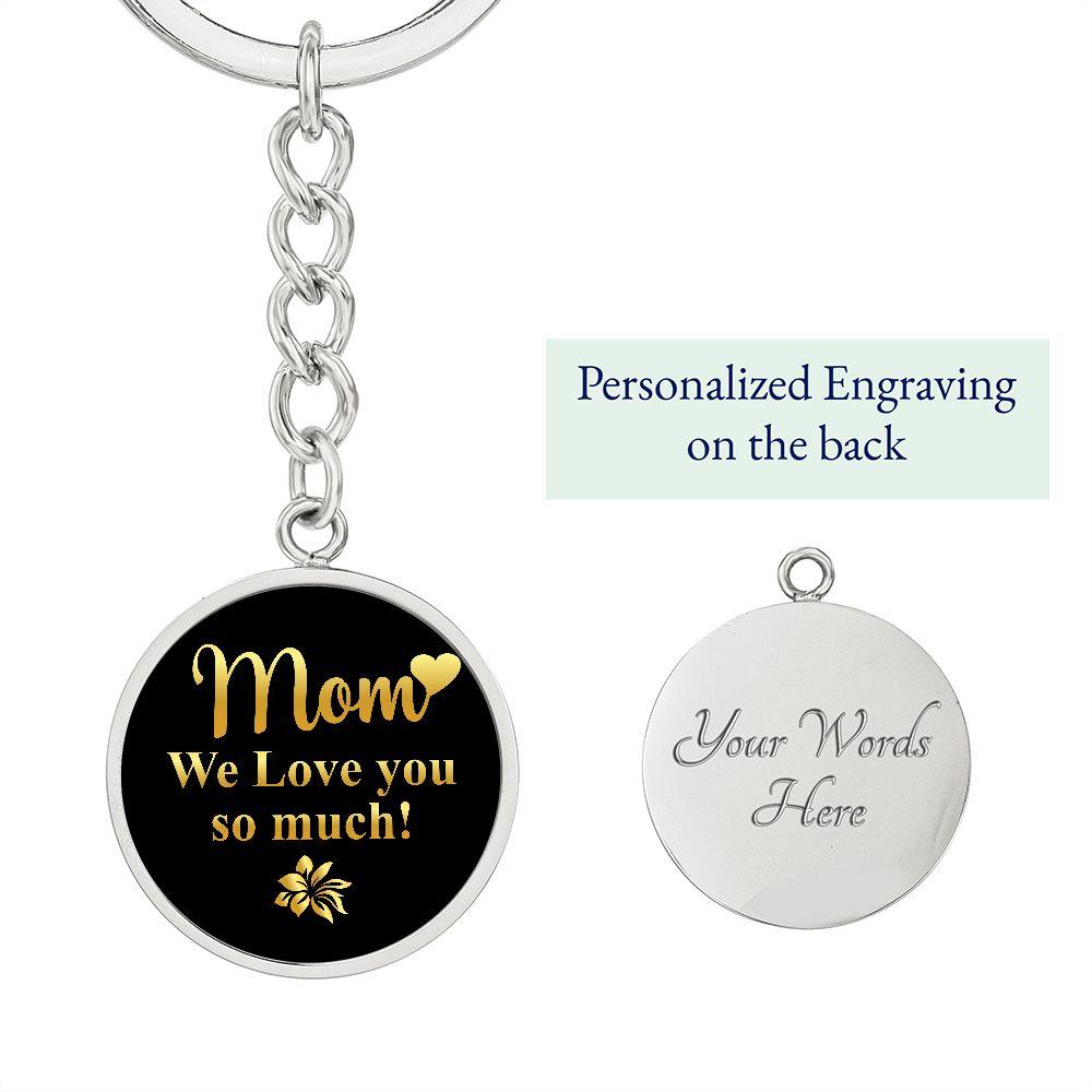 Mom We Love you so Much Engraved Circle Keychain - Mallard Moon Gift Shop