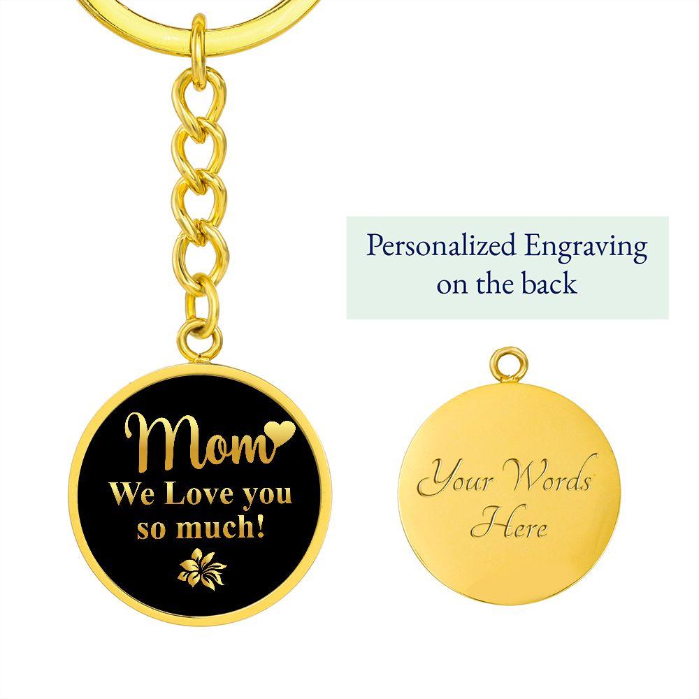 Mom We Love you so Much Engraved Circle Keychain - Mallard Moon Gift Shop