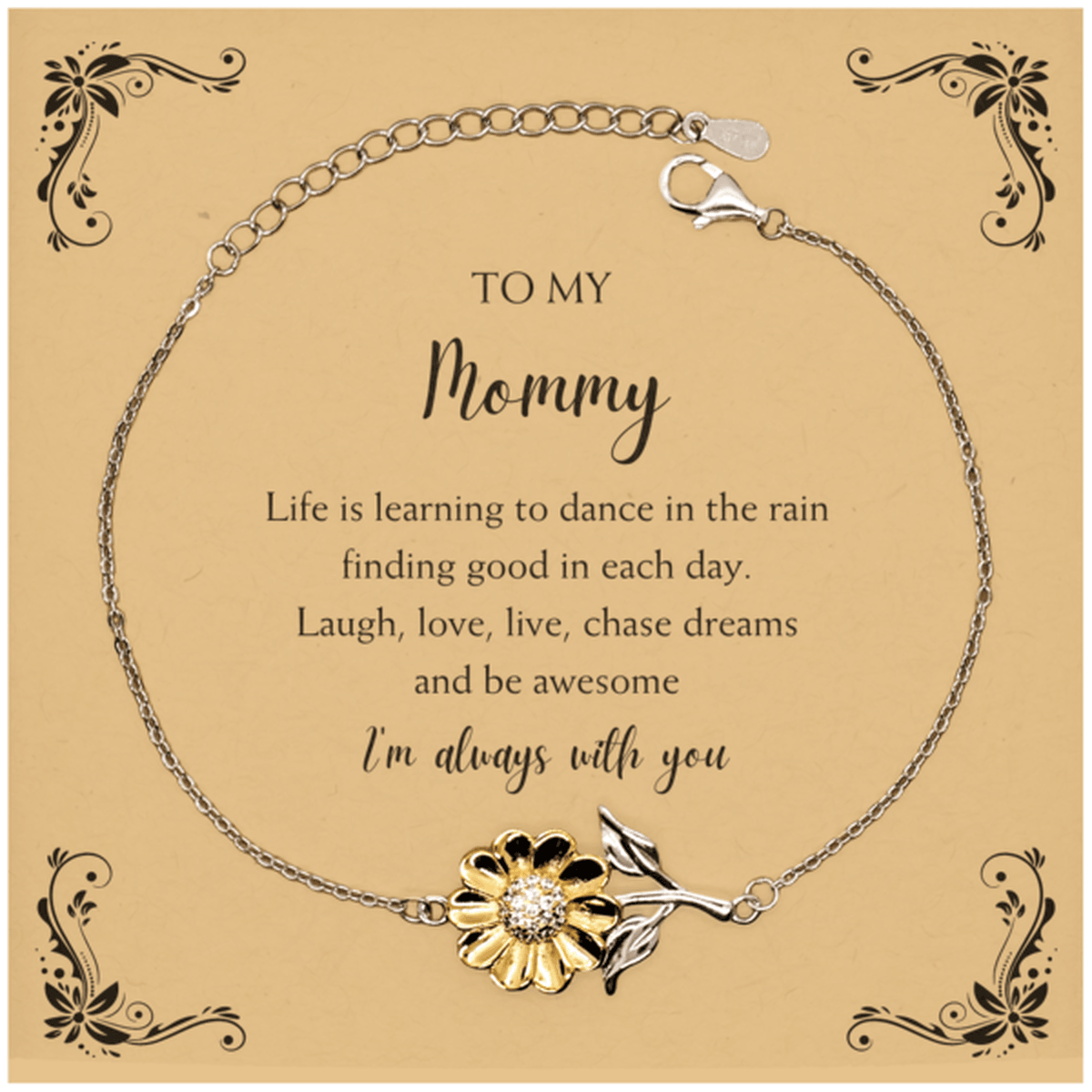 Mommy Christmas Perfect Gifts, Mommy Sunflower Bracelet, Motivational Mommy Message Card Gifts, Birthday Gifts For Mommy, To My Mommy Life is learning to dance in the rain, finding good in each day. I'm always with you - Mallard Moon Gift Shop