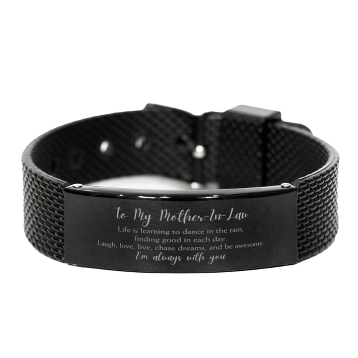 Mother-In-Law Christmas Perfect Gifts, Mother-In-Law Black Shark Mesh Bracelet, Motivational Mother-In-Law Engraved Gifts, Birthday Gifts For Mother-In-Law, To My Mother-In-Law Life is learning to dance in the rain, finding good in each day. I'm always wi - Mallard Moon Gift Shop