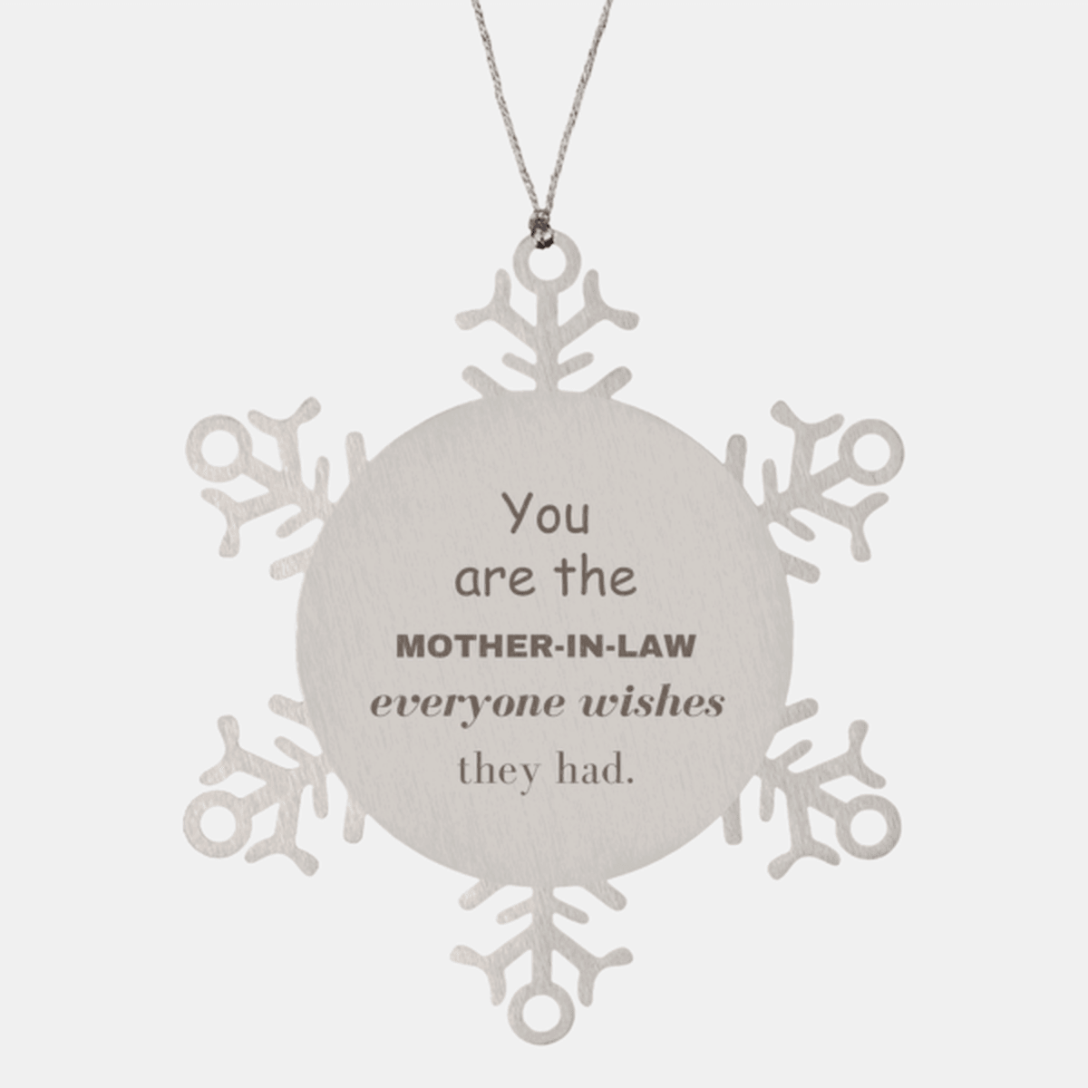 Mother-In-Law Snowflake Ornament, You are the Mother-in-Law Everyone wishes they had, Inspirational Birthday Christmas Unique Gifts - Mallard Moon Gift Shop