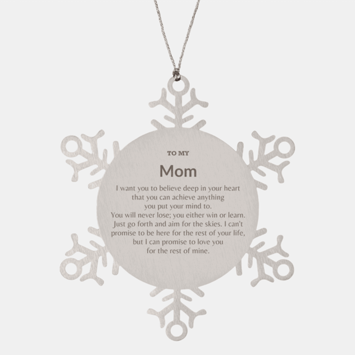 Motivational Mom Snowflake Ornament, Mom I can promise to love you for the rest of mine, Christmas Birthday Gift - Mallard Moon Gift Shop