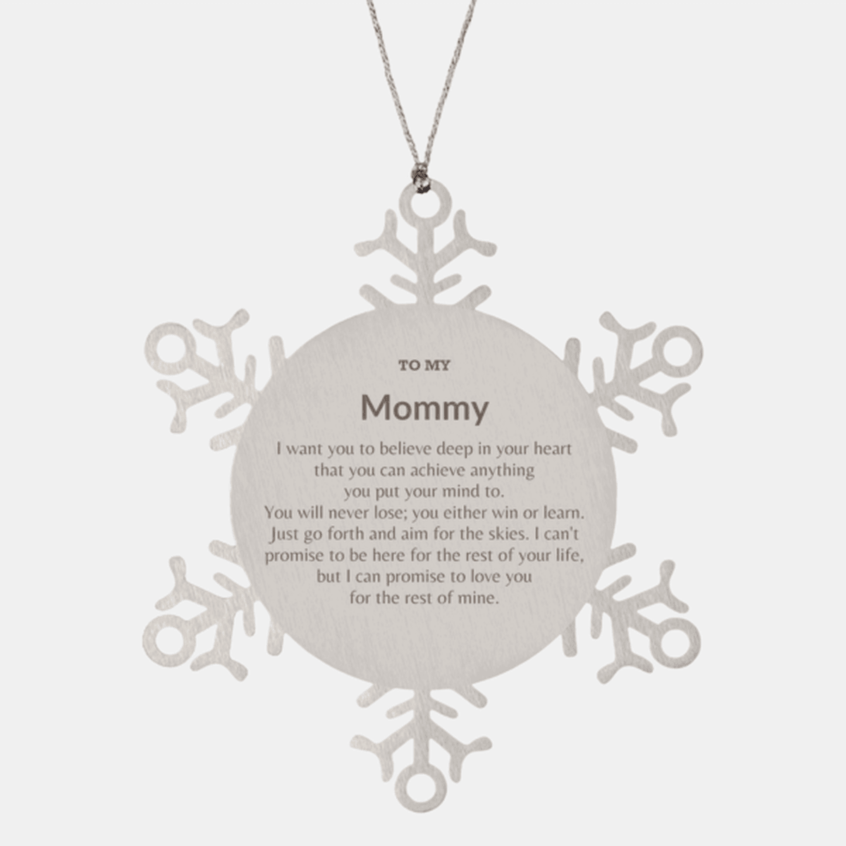 Motivational Mommy Snowflake Ornament, Mommy I can promise to love you for the rest of mine, Christmas Birthday Gift - Mallard Moon Gift Shop