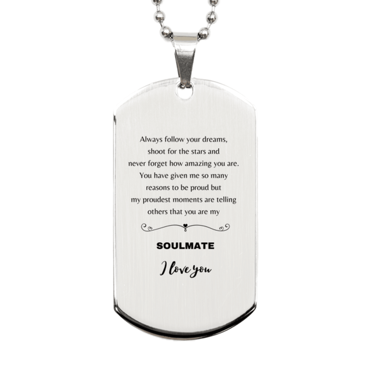 Motivational Soulmate Engraved Silver Dog Tag Necklace - Always follow your dreams, never forget how amazing you are- Birthday, Christmas Holiday Gifts - Mallard Moon Gift Shop