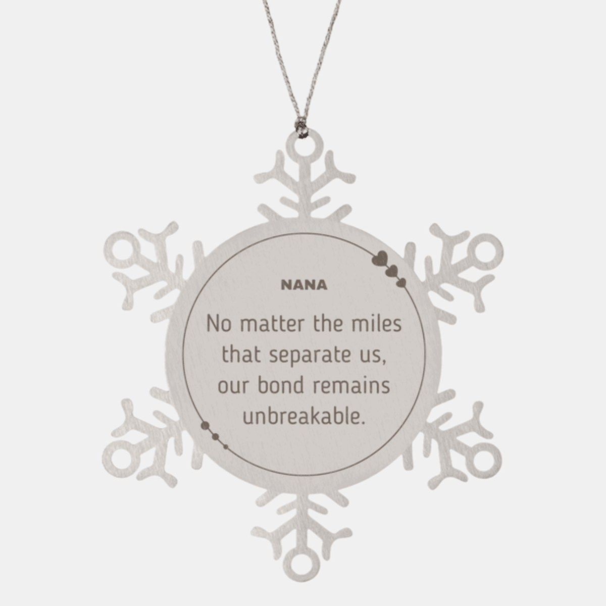 Nana Snowflake Ornament Long Distance Relationship - No matter the miles that separate us, Our Bond Remains Unbreakable Birthday Christmas Unique Gifts - Mallard Moon Gift Shop