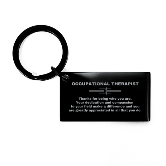 Occupational Therapist Black Engraved Keychain - Thanks for being who you are - Birthday Christmas Jewelry Gifts Coworkers Colleague Boss - Mallard Moon Gift Shop