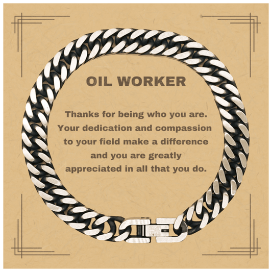 Oil Worker Cuban Chain Link Bracelet - Thanks for being who you are - Birthday Christmas Jewelry Gifts Coworkers Colleague Boss - Mallard Moon Gift Shop