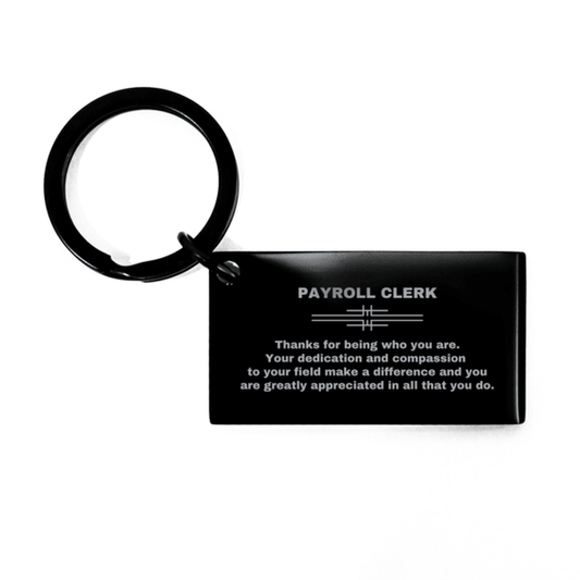 Payroll Clerk Black Engraved Keychain - Thanks for being who you are - Birthday Christmas Jewelry Gifts Coworkers Colleague Boss - Mallard Moon Gift Shop