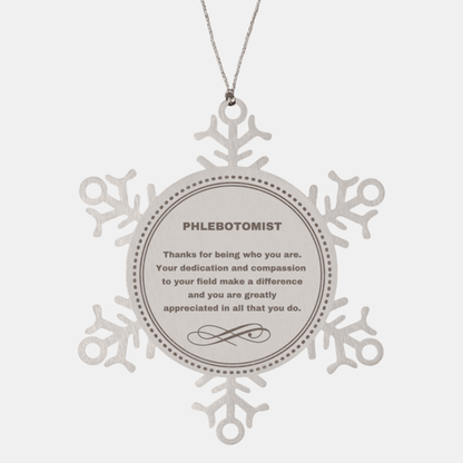 Phlebotomist Snowflake Ornament - Thanks for being who you are - Birthday Christmas Jewelry Gifts Coworkers Colleague Boss - Mallard Moon Gift Shop