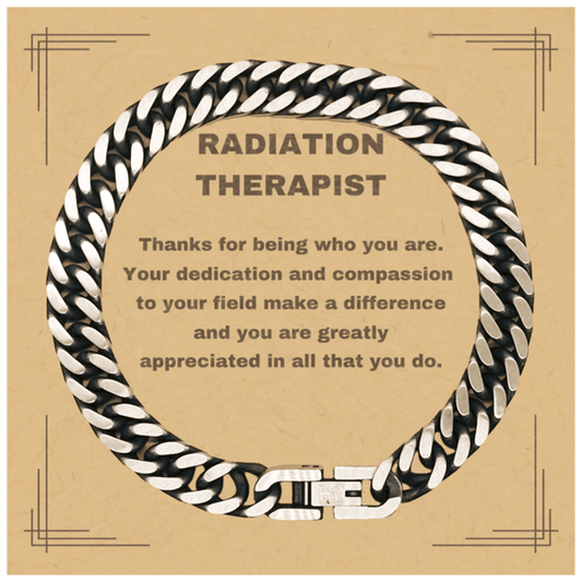 Radiation Therapist Cuban Chain Link Bracelet - Thanks for being who you are - Birthday Christmas Jewelry Gifts Coworkers Colleague Boss - Mallard Moon Gift Shop