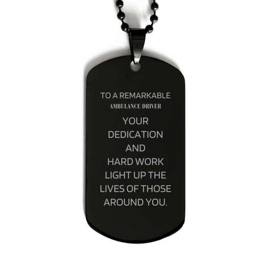 Remarkable Ambulance Driver Gifts, Your dedication and hard work, Inspirational Birthday Christmas Unique Black Dog Tag For Ambulance Driver, Coworkers, Men, Women, Friends - Mallard Moon Gift Shop