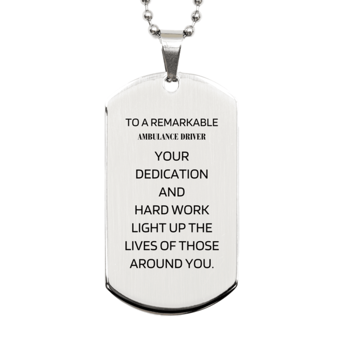 Remarkable Ambulance Driver Gifts, Your dedication and hard work, Inspirational Birthday Christmas Unique Silver Dog Tag For Ambulance Driver, Coworkers, Men, Women, Friends - Mallard Moon Gift Shop
