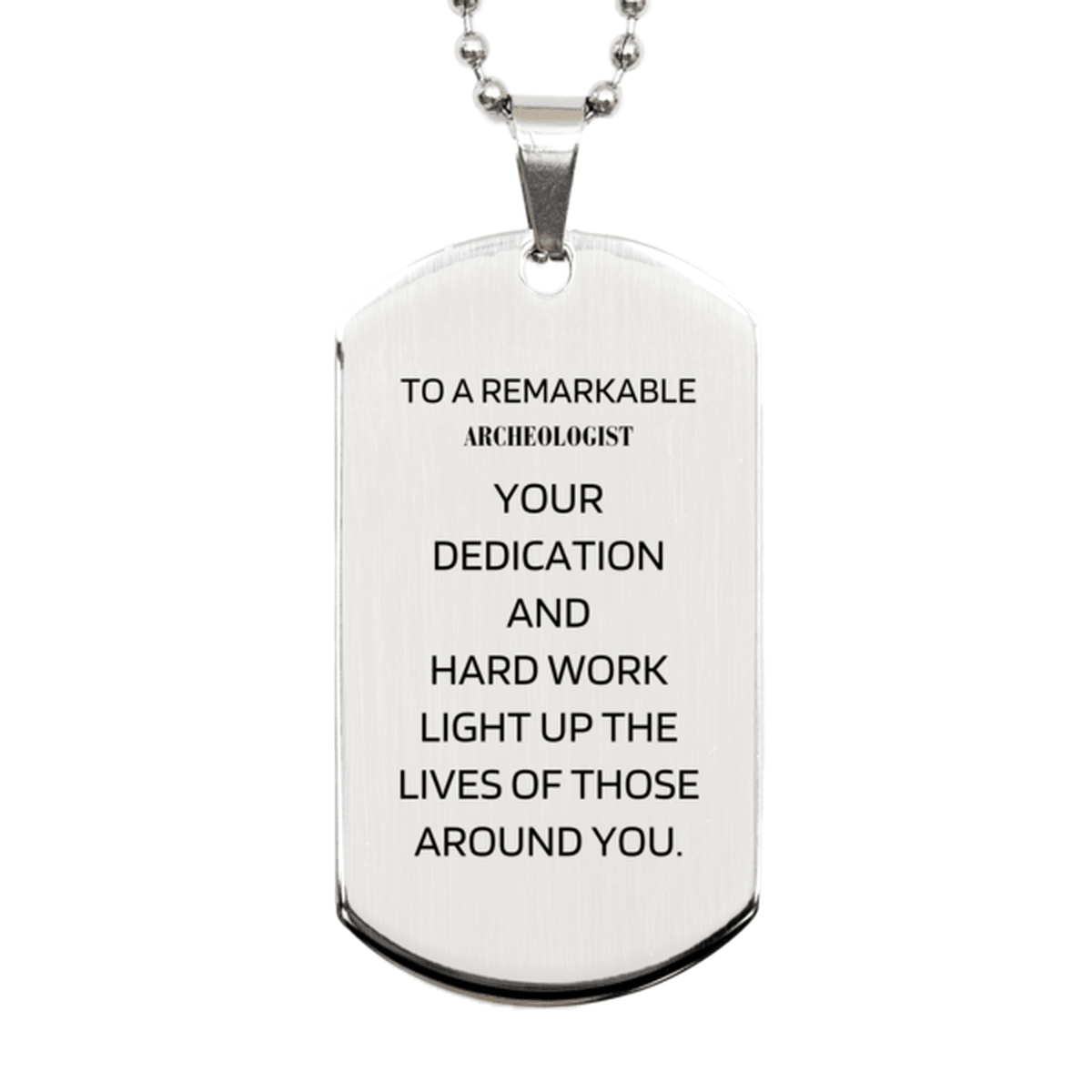 Remarkable Archeologist Gifts, Your dedication and hard work, Inspirational Birthday Christmas Unique Silver Dog Tag For Archeologist, Coworkers, Men, Women, Friends - Mallard Moon Gift Shop