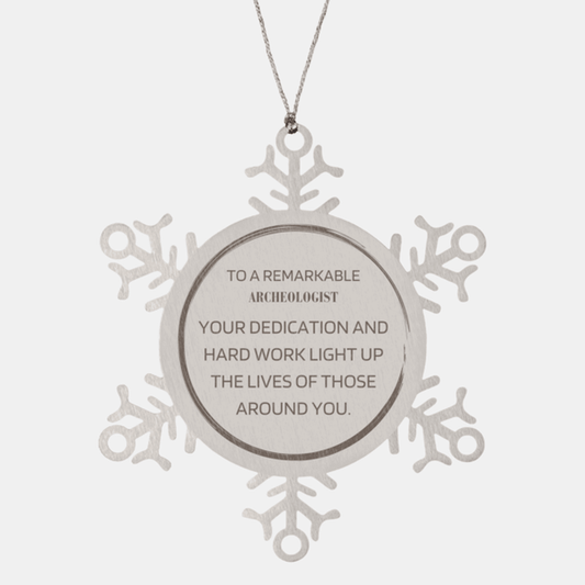 Remarkable Archeologist Gifts, Your dedication and hard work, Inspirational Birthday Christmas Unique Snowflake Ornament For Archeologist, Coworkers, Men, Women, Friends - Mallard Moon Gift Shop