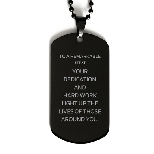 Remarkable Artist Gifts, Your dedication and hard work, Inspirational Birthday Christmas Unique Black Dog Tag For Artist, Coworkers, Men, Women, Friends - Mallard Moon Gift Shop