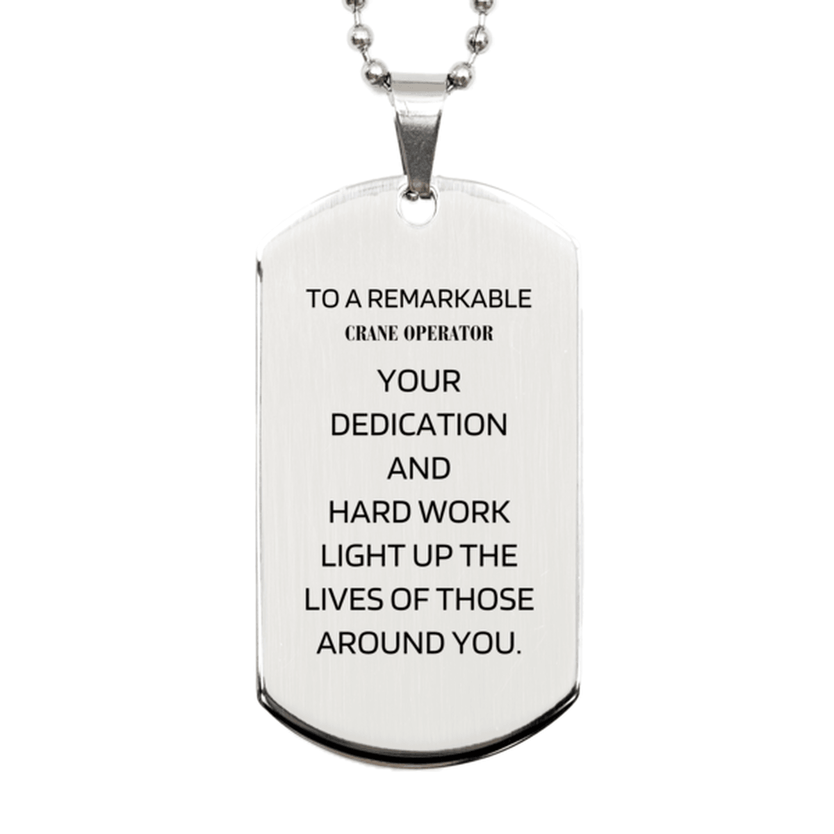Remarkable Crane Operator Gifts, Your dedication and hard work, Inspirational Birthday Christmas Unique Silver Dog Tag For Crane Operator, Coworkers, Men, Women, Friends - Mallard Moon Gift Shop
