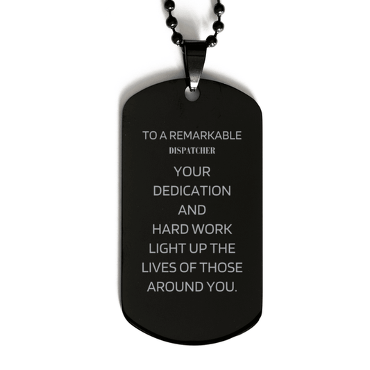 Remarkable Dispatcher Gifts, Your dedication and hard work, Inspirational Birthday Christmas Unique Black Dog Tag For Dispatcher, Coworkers, Men, Women, Friends - Mallard Moon Gift Shop