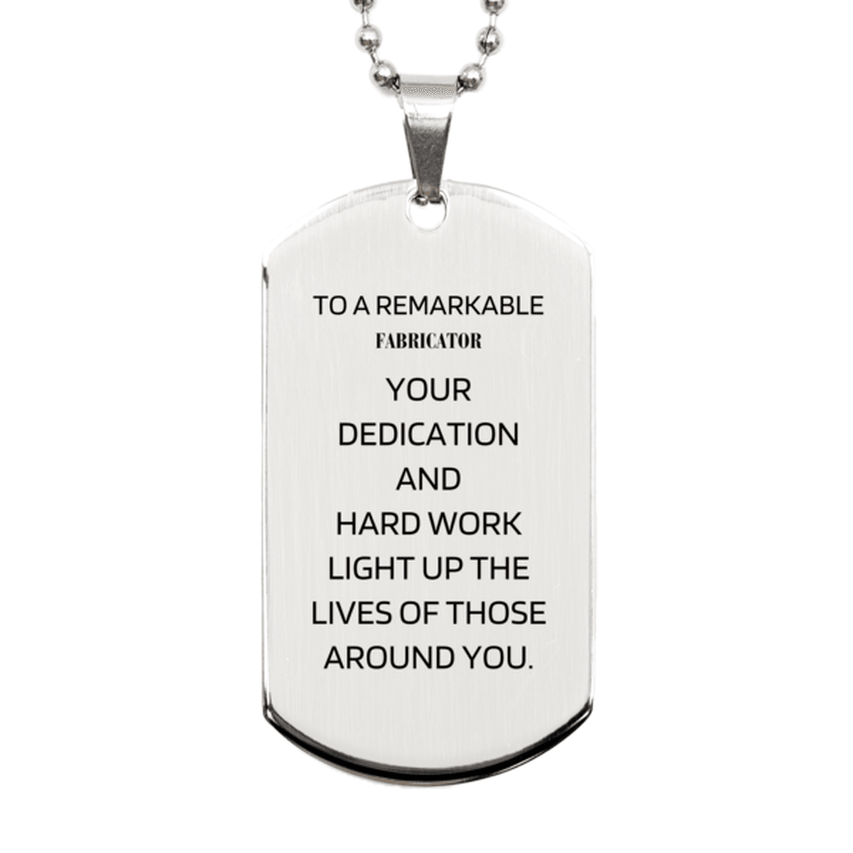 Remarkable Fabricator Gifts, Your dedication and hard work, Inspirational Birthday Christmas Unique Silver Dog Tag For Fabricator, Coworkers, Men, Women, Friends - Mallard Moon Gift Shop