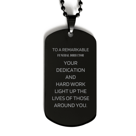 Remarkable Funeral Director Gifts, Your dedication and hard work, Inspirational Birthday Christmas Unique Black Dog Tag For Funeral Director, Coworkers, Men, Women, Friends - Mallard Moon Gift Shop