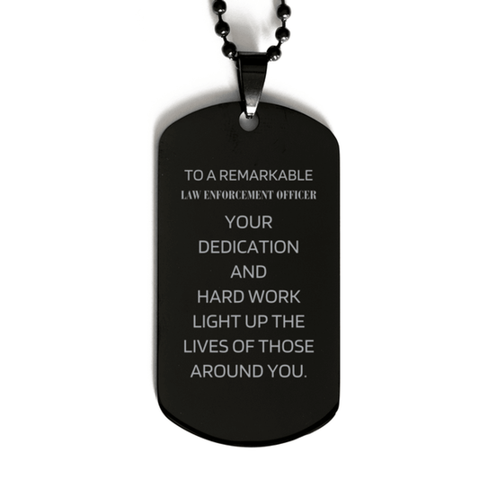 Remarkable Law Enforcement Officer Gifts, Your dedication and hard work, Inspirational Birthday Christmas Unique Black Dog Tag For Law Enforcement Officer, Coworkers, Men, Women, Friends - Mallard Moon Gift Shop