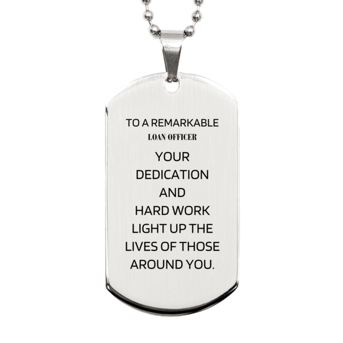 Remarkable Loan Officer Gifts, Your dedication and hard work, Inspirational Birthday Christmas Unique Silver Dog Tag For Loan Officer, Coworkers, Men, Women, Friends - Mallard Moon Gift Shop
