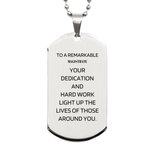 Remarkable Magistrate Gifts, Your dedication and hard work, Inspirational Birthday Christmas Unique Silver Dog Tag For Magistrate, Coworkers, Men, Women, Friends - Mallard Moon Gift Shop