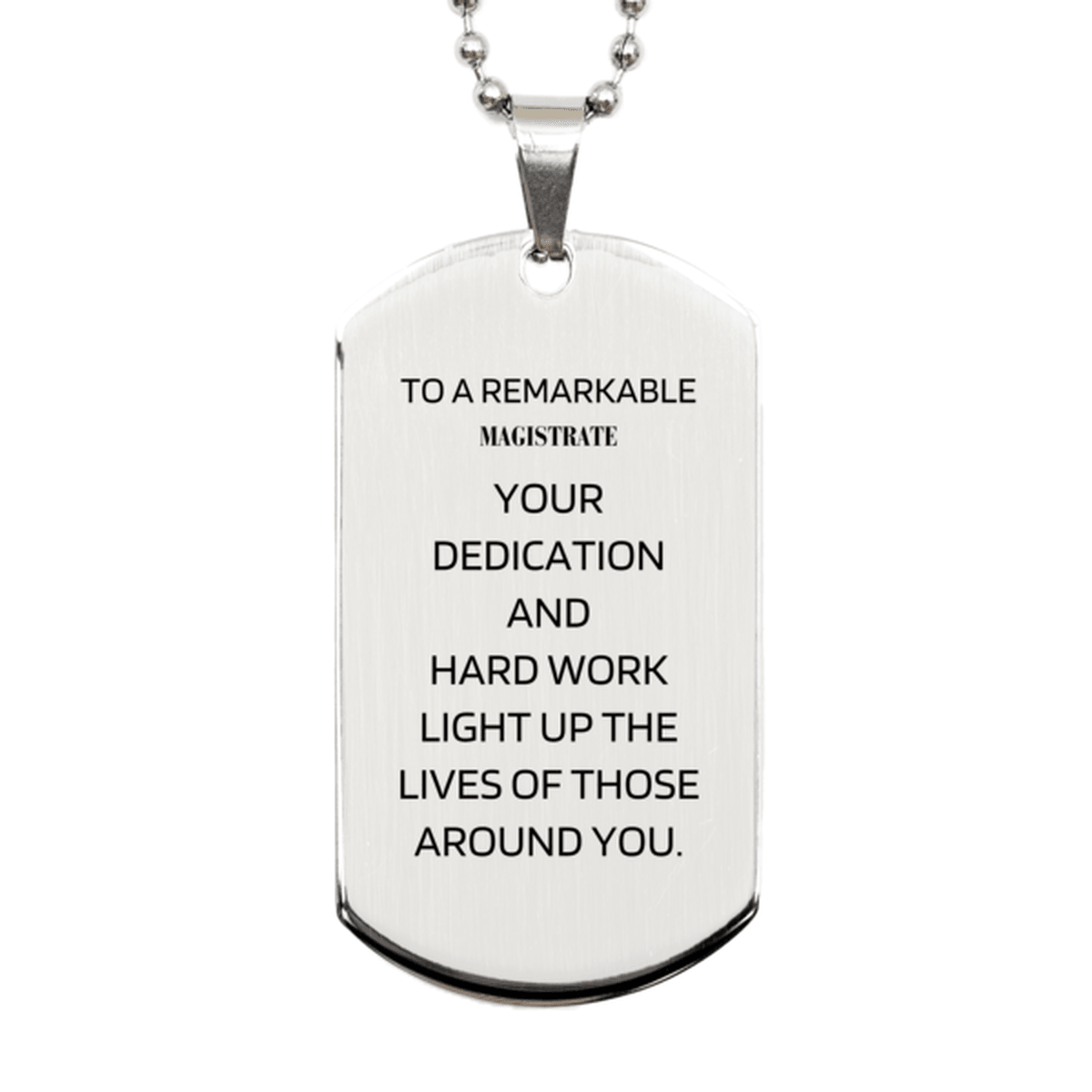 Remarkable Magistrate Gifts, Your dedication and hard work, Inspirational Birthday Christmas Unique Silver Dog Tag For Magistrate, Coworkers, Men, Women, Friends - Mallard Moon Gift Shop