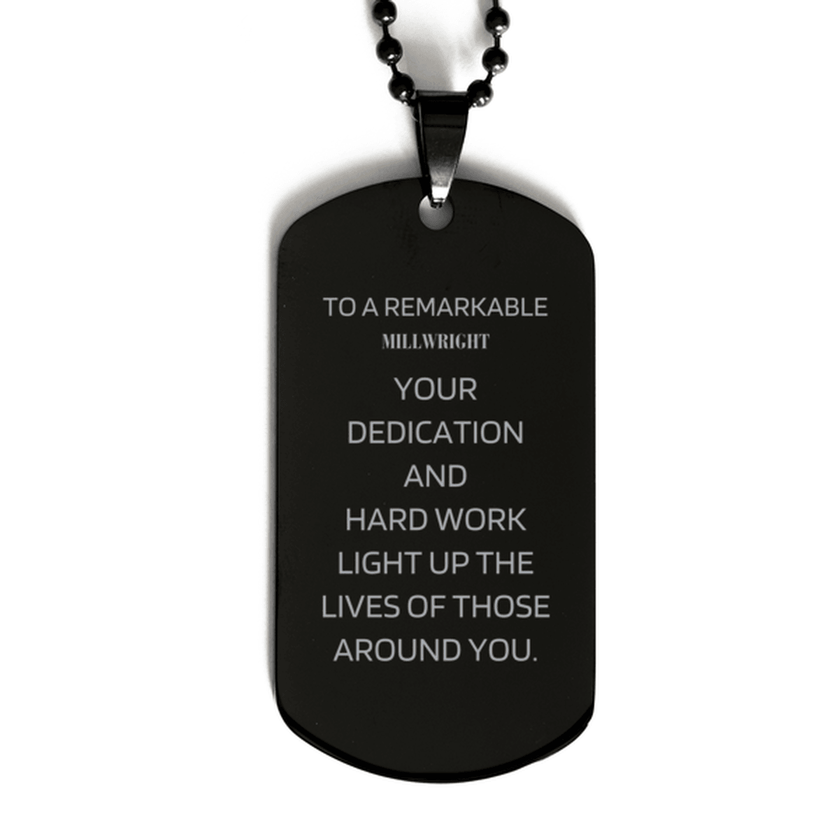 Remarkable Millwright Gifts, Your dedication and hard work, Inspirational Birthday Christmas Unique Black Dog Tag For Millwright, Coworkers, Men, Women, Friends - Mallard Moon Gift Shop