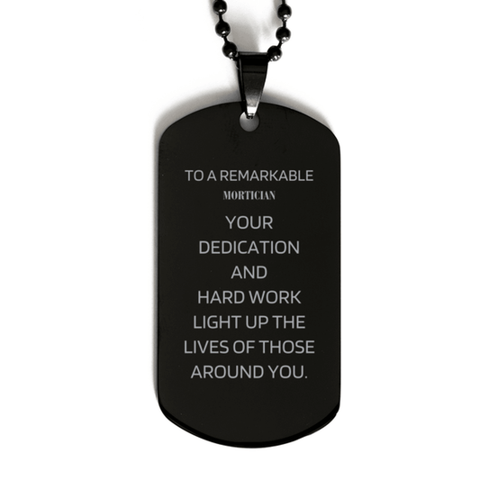 Remarkable Mortician Gifts, Your dedication and hard work, Inspirational Birthday Christmas Unique Black Dog Tag For Mortician, Coworkers, Men, Women, Friends - Mallard Moon Gift Shop