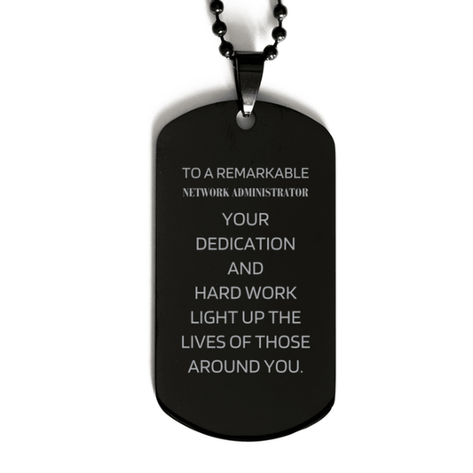 Remarkable Network Administrator Gifts, Your dedication and hard work, Inspirational Birthday Christmas Unique Black Dog Tag For Network Administrator, Coworkers, Men, Women, Friends - Mallard Moon Gift Shop