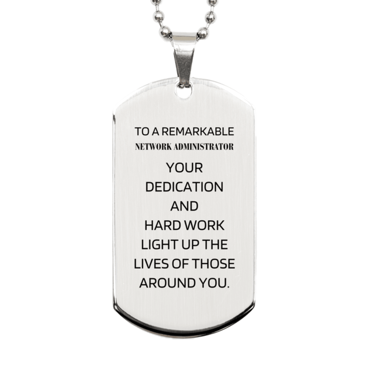 Remarkable Network Administrator Gifts, Your dedication and hard work, Inspirational Birthday Christmas Unique Silver Dog Tag For Network Administrator, Coworkers, Men, Women, Friends - Mallard Moon Gift Shop