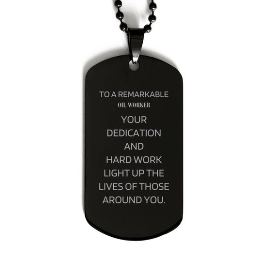 Remarkable Oil Worker Gifts, Your dedication and hard work, Inspirational Birthday Christmas Unique Black Dog Tag For Oil Worker, Coworkers, Men, Women, Friends - Mallard Moon Gift Shop