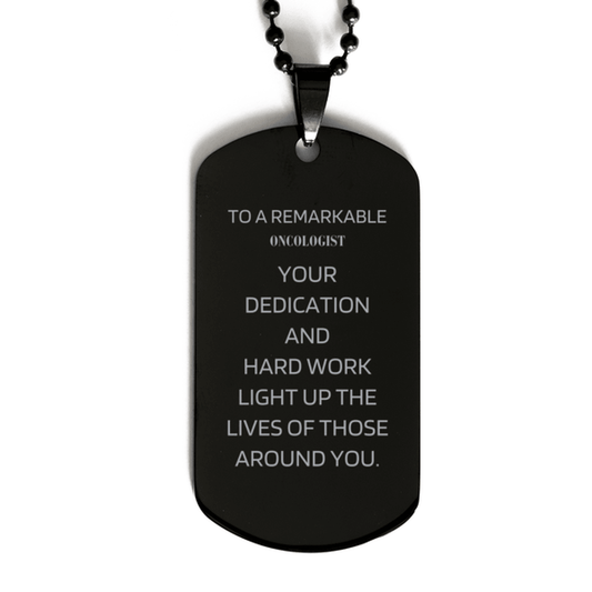 Remarkable Oncologist Gifts, Your dedication and hard work, Inspirational Birthday Christmas Unique Black Dog Tag For Oncologist, Coworkers, Men, Women, Friends - Mallard Moon Gift Shop