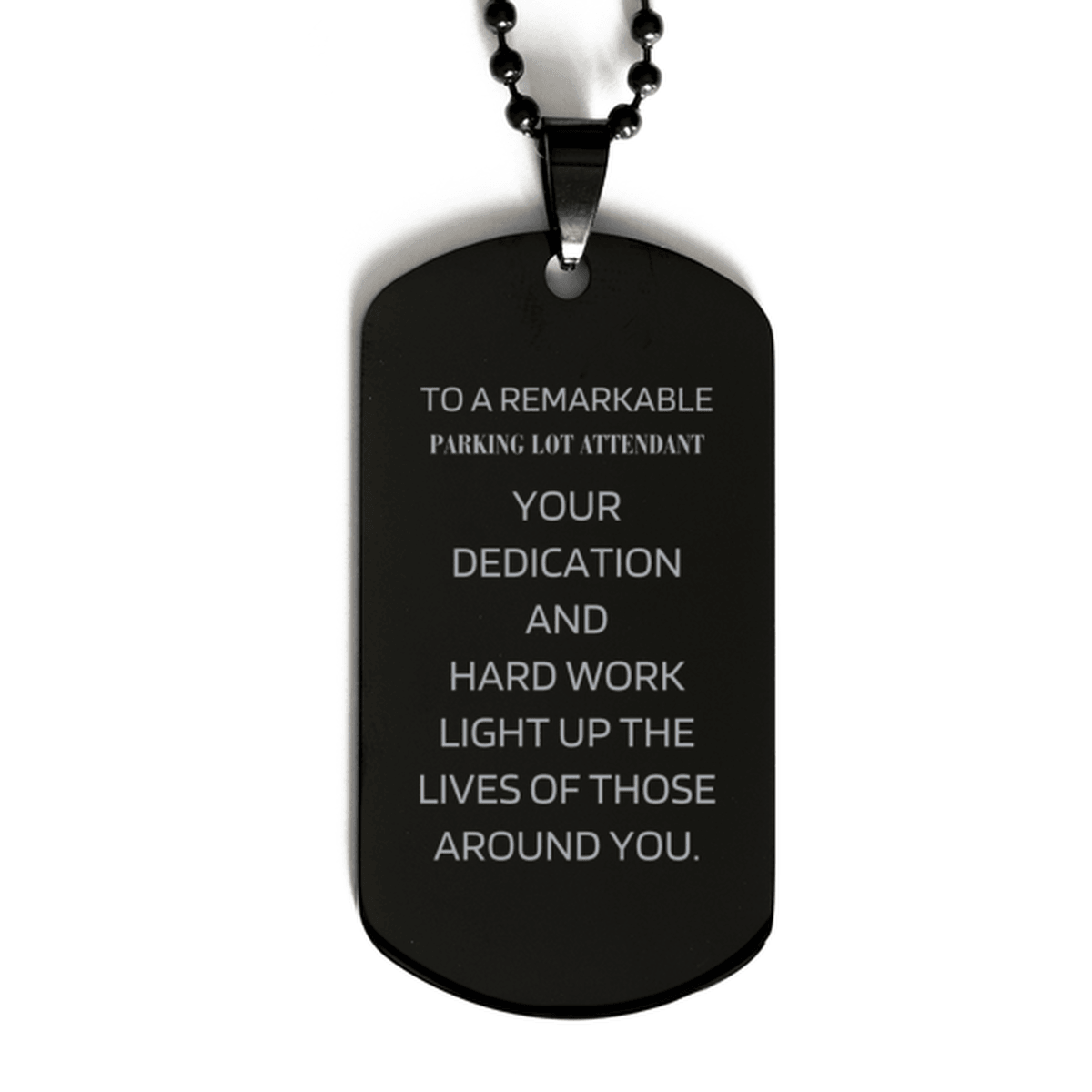 Remarkable Parking Lot Attendant Gifts, Your dedication and hard work, Inspirational Birthday Christmas Unique Black Dog Tag For Parking Lot Attendant, Coworkers, Men, Women, Friends - Mallard Moon Gift Shop
