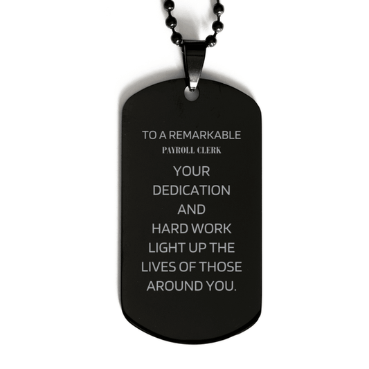 Remarkable Payroll Clerk Gifts, Your dedication and hard work, Inspirational Birthday Christmas Unique Black Dog Tag For Payroll Clerk, Coworkers, Men, Women, Friends - Mallard Moon Gift Shop