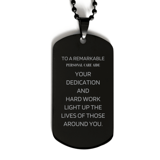 Remarkable Personal Care Aide Gifts, Your dedication and hard work, Inspirational Birthday Christmas Unique Black Dog Tag For Personal Care Aide, Coworkers, Men, Women, Friends - Mallard Moon Gift Shop