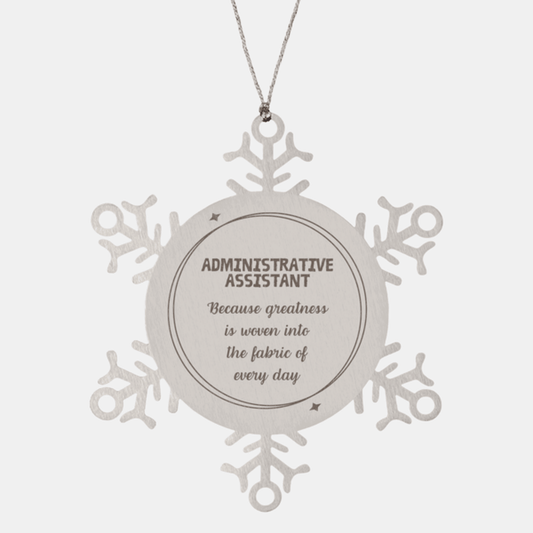 Sarcastic Administrative Assistant Snowflake Ornament Gifts, Christmas Holiday Gifts for Administrative Assistant Ornament, Administrative Assistant: Because greatness is woven into the fabric of every day, Coworkers, Friends - Mallard Moon Gift Shop
