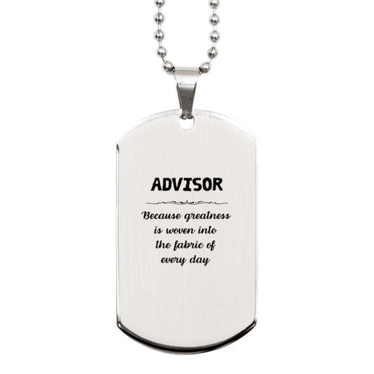 Sarcastic Advisor Silver Dog Tag Gifts, Christmas Holiday Gifts for Advisor Birthday, Advisor: Because greatness is woven into the fabric of every day, Coworkers, Friends - Mallard Moon Gift Shop