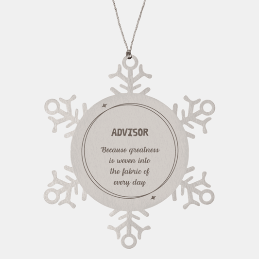 Sarcastic Advisor Snowflake Ornament Gifts, Christmas Holiday Gifts for Advisor Ornament, Advisor: Because greatness is woven into the fabric of every day, Coworkers, Friends - Mallard Moon Gift Shop