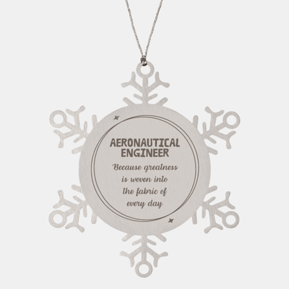 Sarcastic Aeronautical Engineer Snowflake Ornament Gifts, Christmas Holiday Gifts for Aeronautical Engineer Ornament, Aeronautical Engineer: Because greatness is woven into the fabric of every day, Coworkers, Friends - Mallard Moon Gift Shop