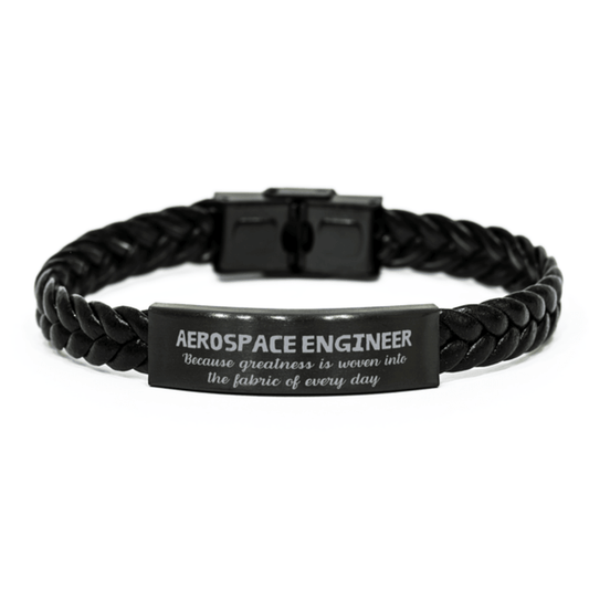 Sarcastic Aerospace Engineer Braided Leather Bracelet Gifts, Christmas Holiday Gifts for Aerospace Engineer Birthday, Aerospace Engineer: Because greatness is woven into the fabric of every day, Coworkers, Friends - Mallard Moon Gift Shop
