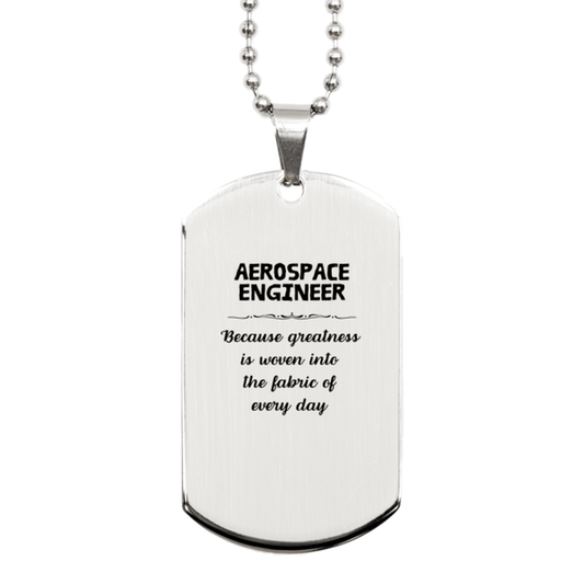 Sarcastic Aerospace Engineer Silver Dog Tag Gifts, Christmas Holiday Gifts for Aerospace Engineer Birthday, Aerospace Engineer: Because greatness is woven into the fabric of every day, Coworkers, Friends - Mallard Moon Gift Shop